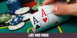 Luật Chơi Poker - Hướng Dẫn Luật Từ Cơ Bản Đến Nâng Cao