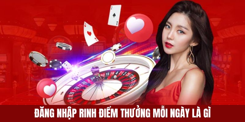 Tổng quan chương trình đăng nhập rinh điểm thưởng mỗi ngày